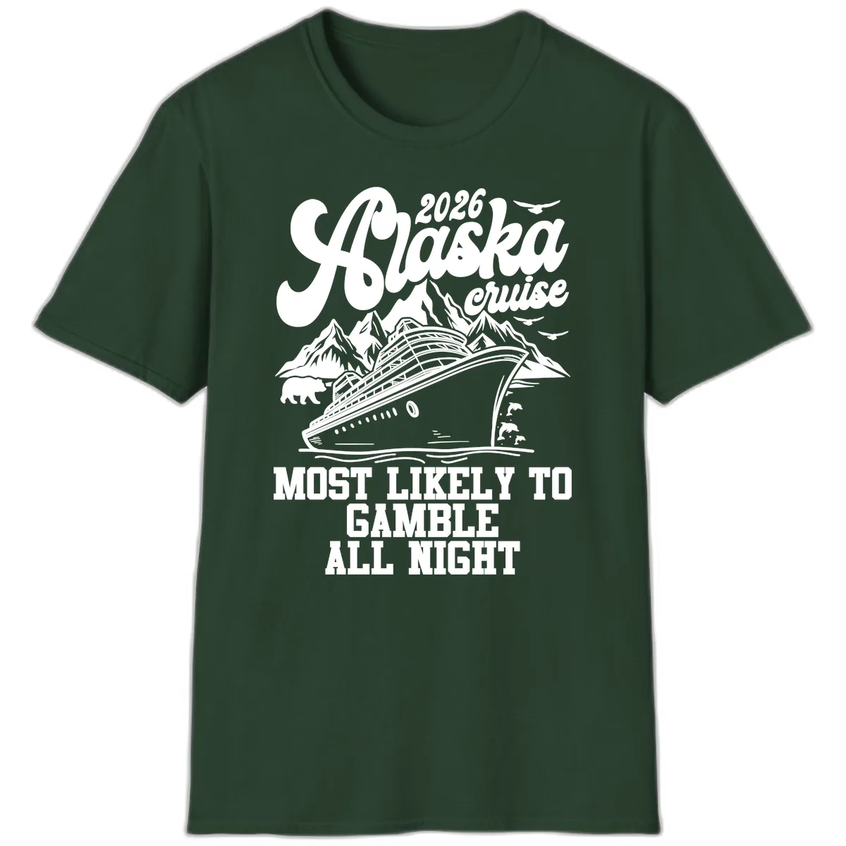 2026 Alaska Cruise Most Likely to Gamble All Night T-Shirt in Forest Green