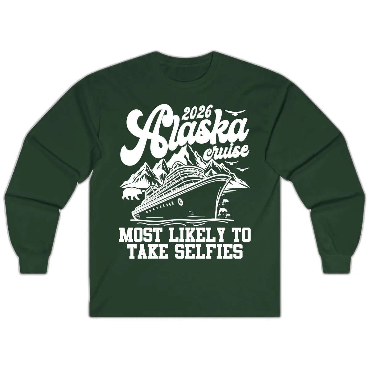 2026 Alaska Cruise Most Likely to Take Selfies Long Sleeve in Forest Green