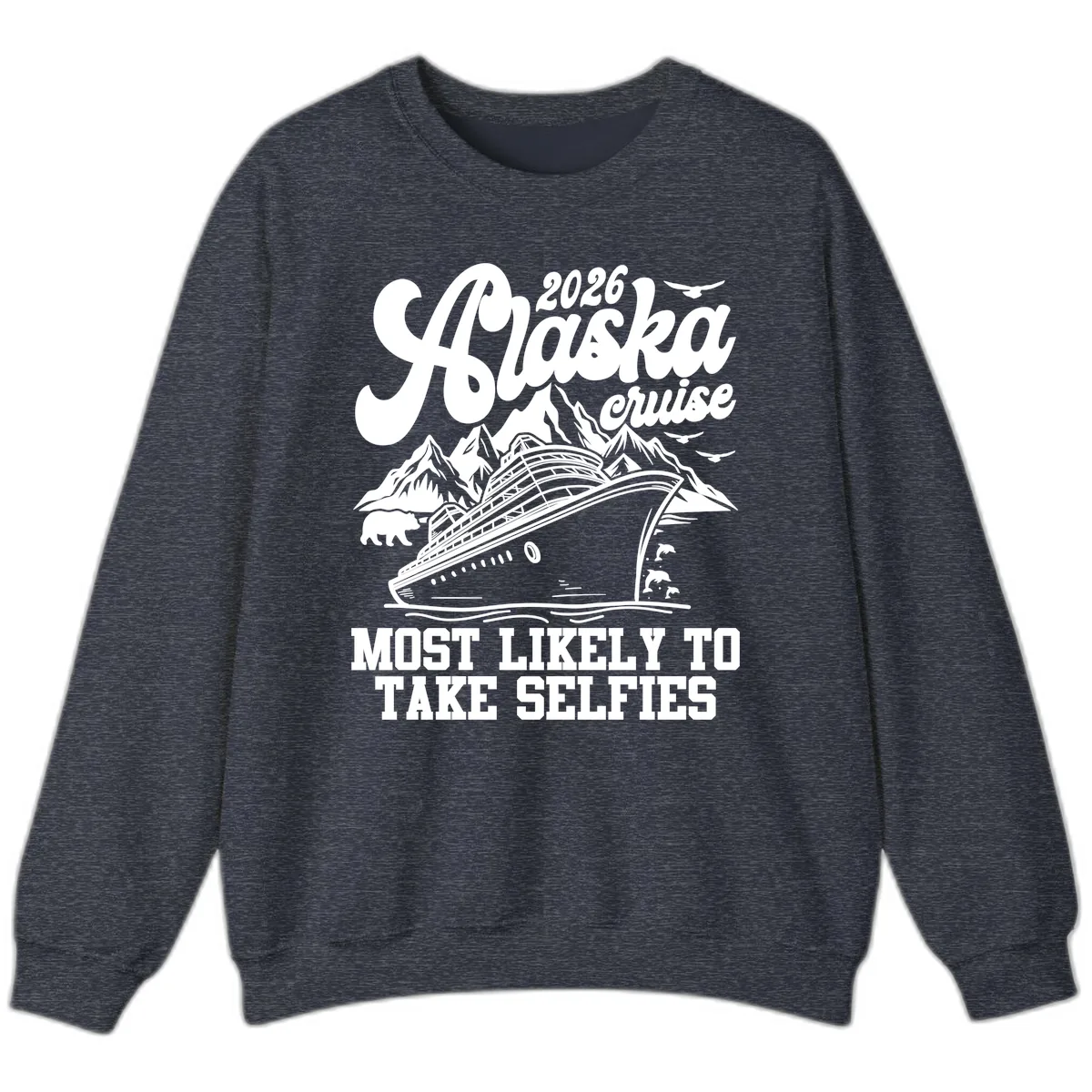 2026 Alaska Cruise Most Likely to Take Selfies Sweatshirt in Heather Sport Dark Navy