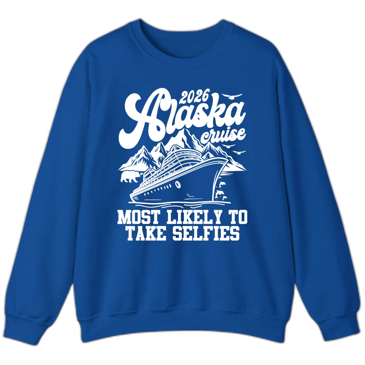 2026 Alaska Cruise Most Likely to Take Selfies Sweatshirt in Royal