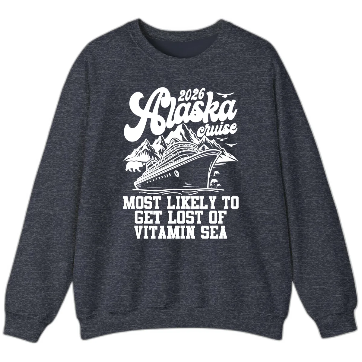 Alaska Cruise 2026 Lost Of Vitamin Sea Sweatshirt in Heather Sport Dark Navy