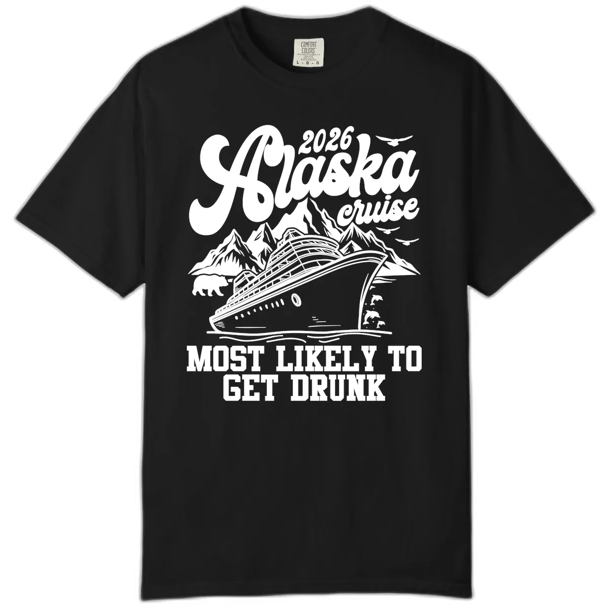 2026 Alaska Cruise Most Likely To Get Drunk Comfort Color in Black