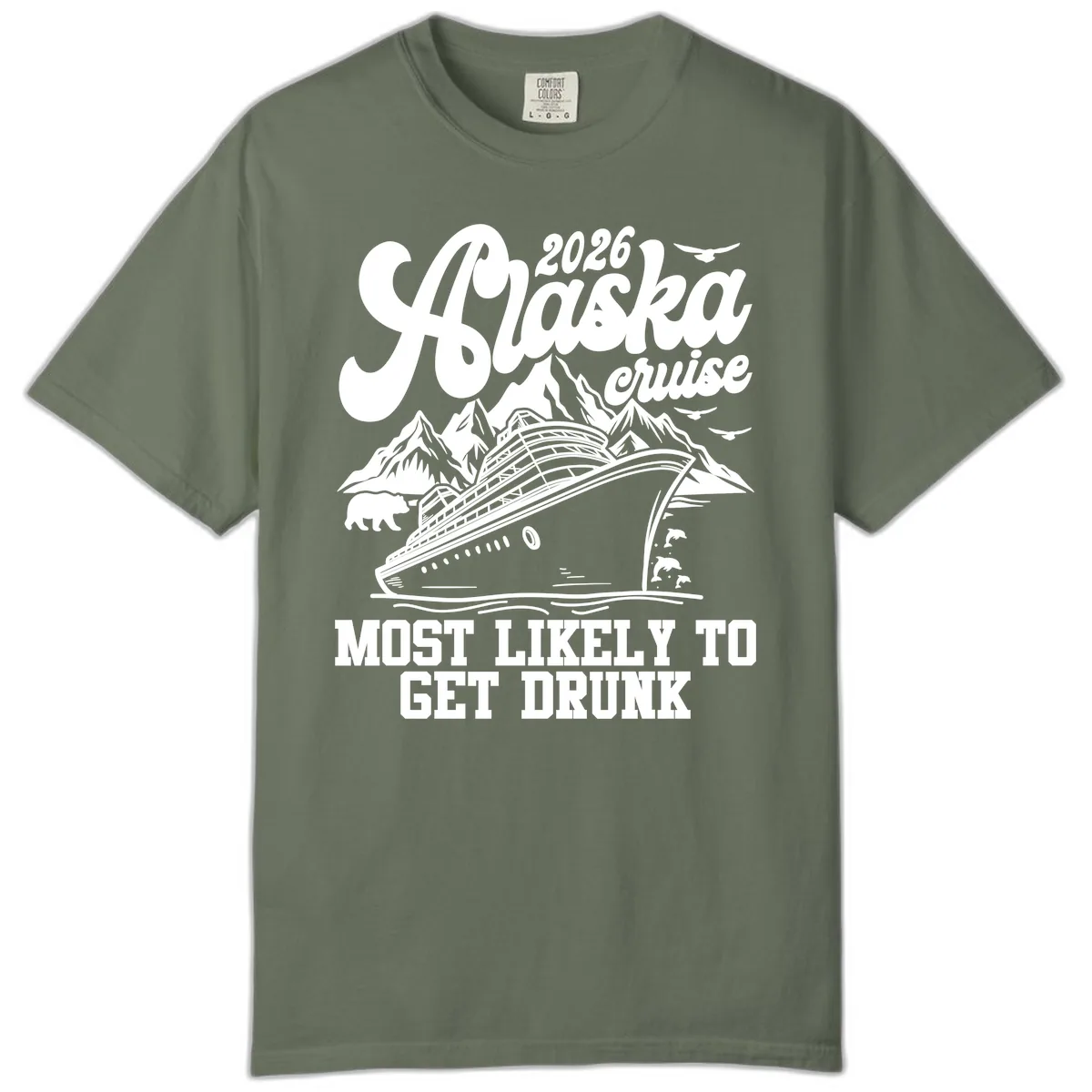 2026 Alaska Cruise Most Likely To Get Drunk Comfort Color in Moss