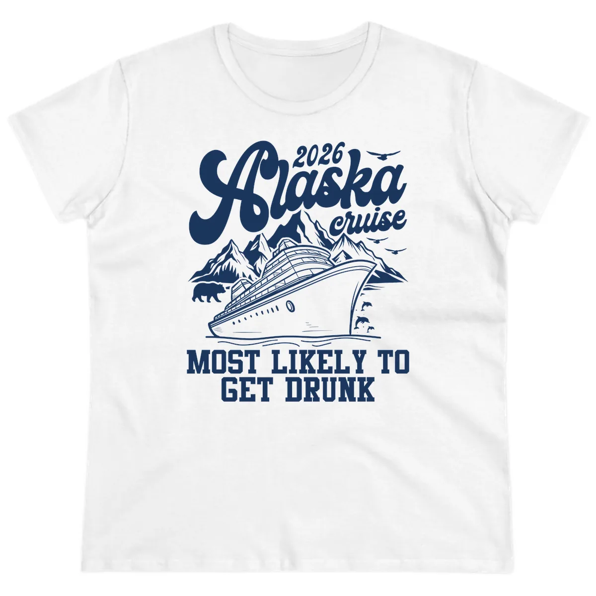 2026 Alaska Cruise Most Likely To Get Drunk Ladies Tee in White