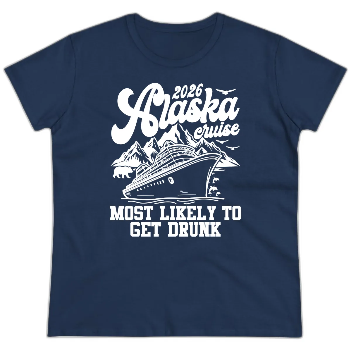 2026 Alaska Cruise Most Likely To Get Drunk Ladies Tee in Navy