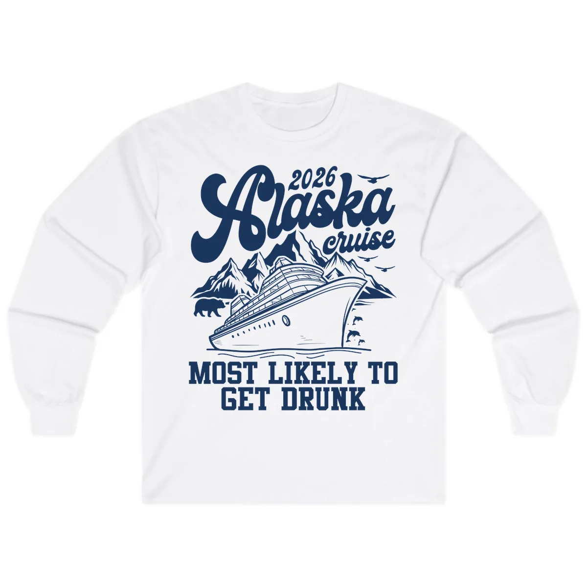 2026 Alaska Cruise Most Likely To Get Drunk Long Sleeve in White