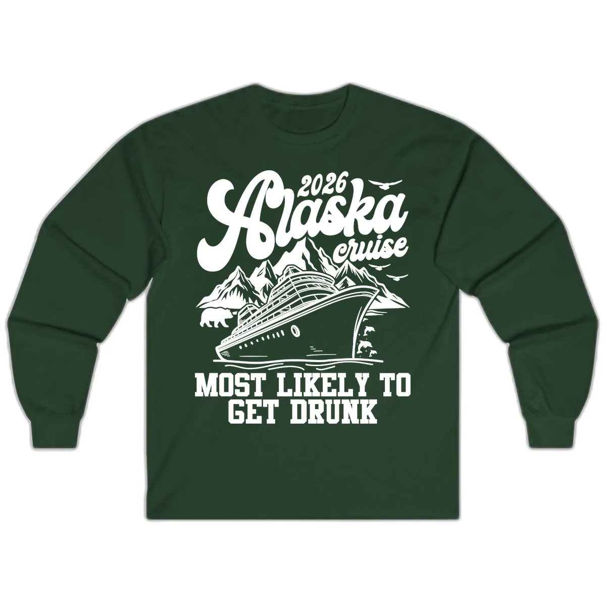 2026 Alaska Cruise Most Likely To Get Drunk Long Sleeve in Forest Green