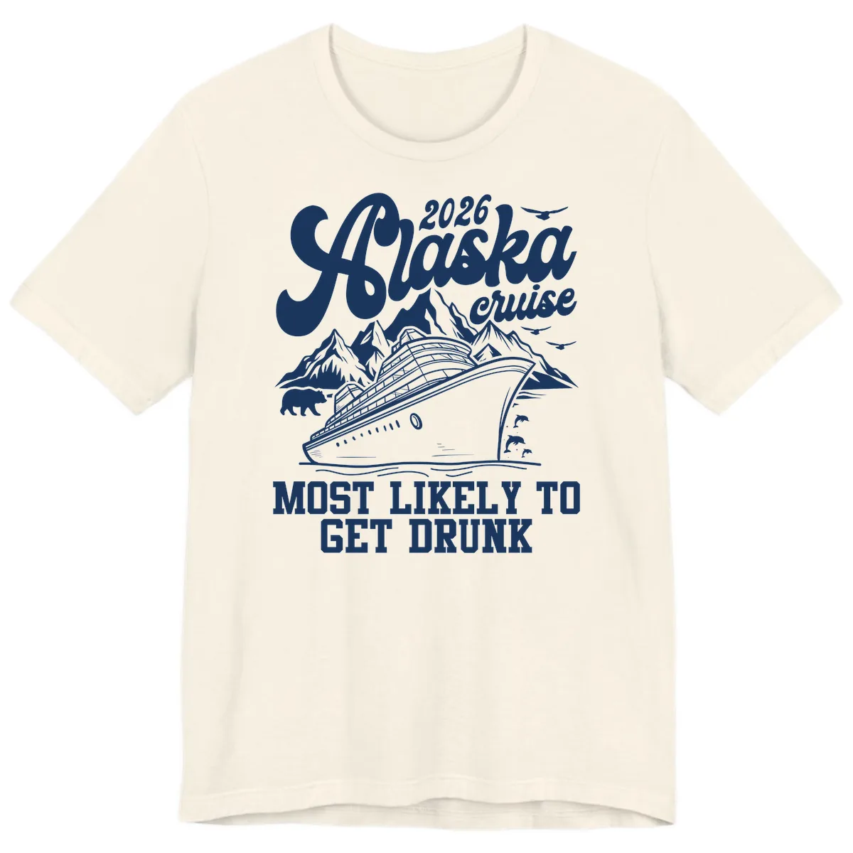 2026 Alaska Cruise Most Likely To Get Drunk Premium T-Shirt in Natural