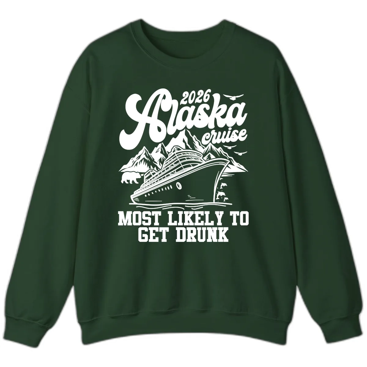 2026 Alaska Cruise Most Likely To Get Drunk Sweatshirt in Forest Green