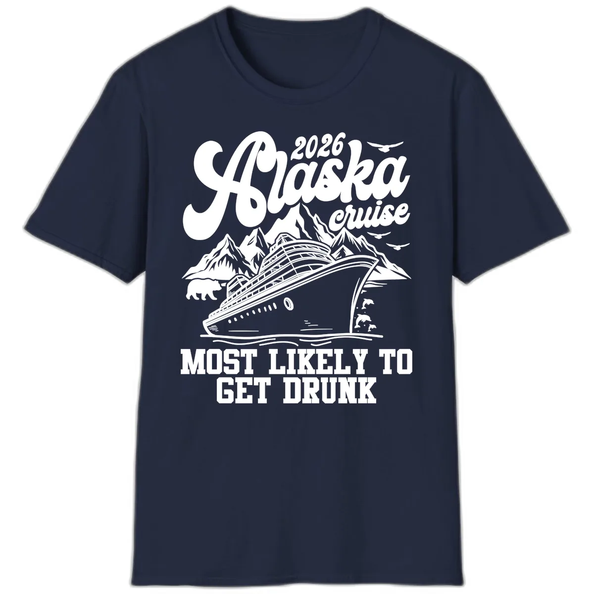 2026 Alaska Cruise Most Likely To Get Drunk T-Shirt in Navy