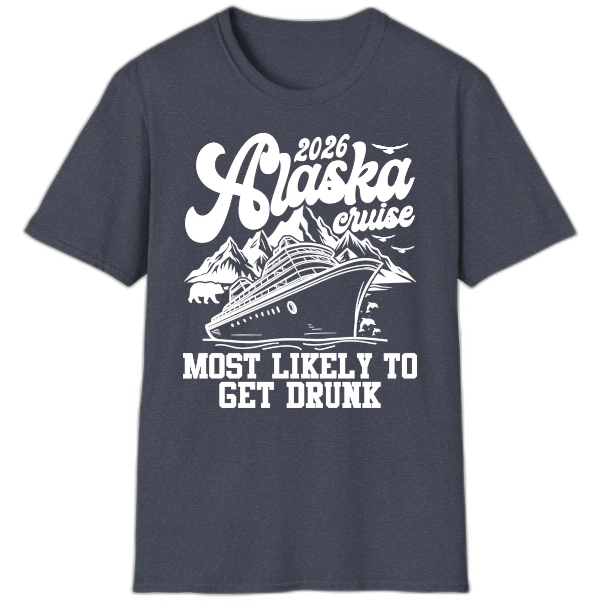2026 Alaska Cruise Most Likely To Get Drunk T-Shirt in Heather Navy