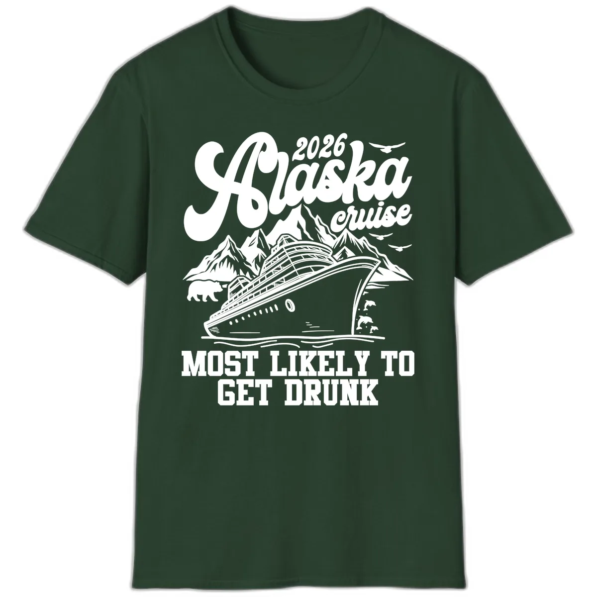 2026 Alaska Cruise Most Likely To Get Drunk T-Shirt in Forest Green
