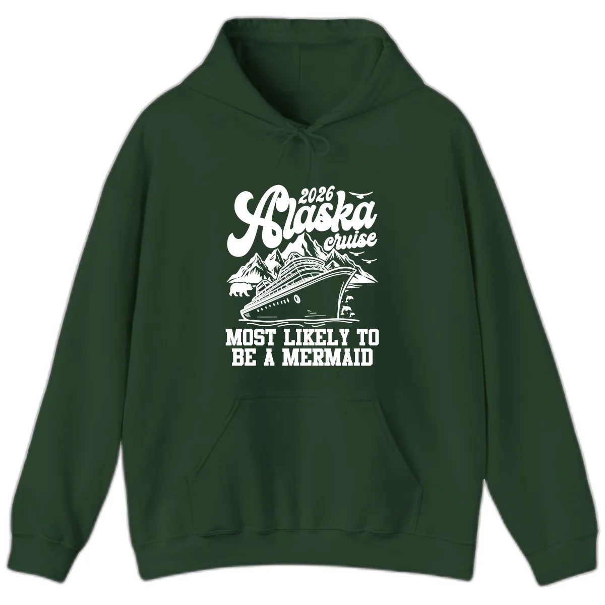 2026 Alaska Cruise Most Likely To Be A Mermaid Hoodie in Forest Green