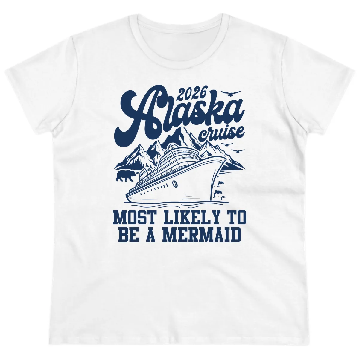 2026 Alaska Cruise Most Likely To Be A Mermaid Ladies Tee in White