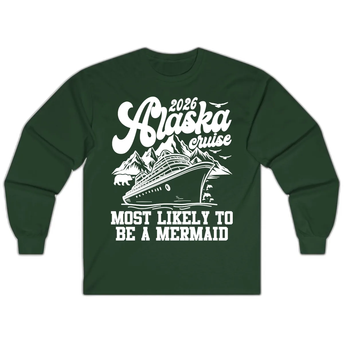 2026 Alaska Cruise Most Likely To Be A Mermaid Long Sleeve in Forest Green