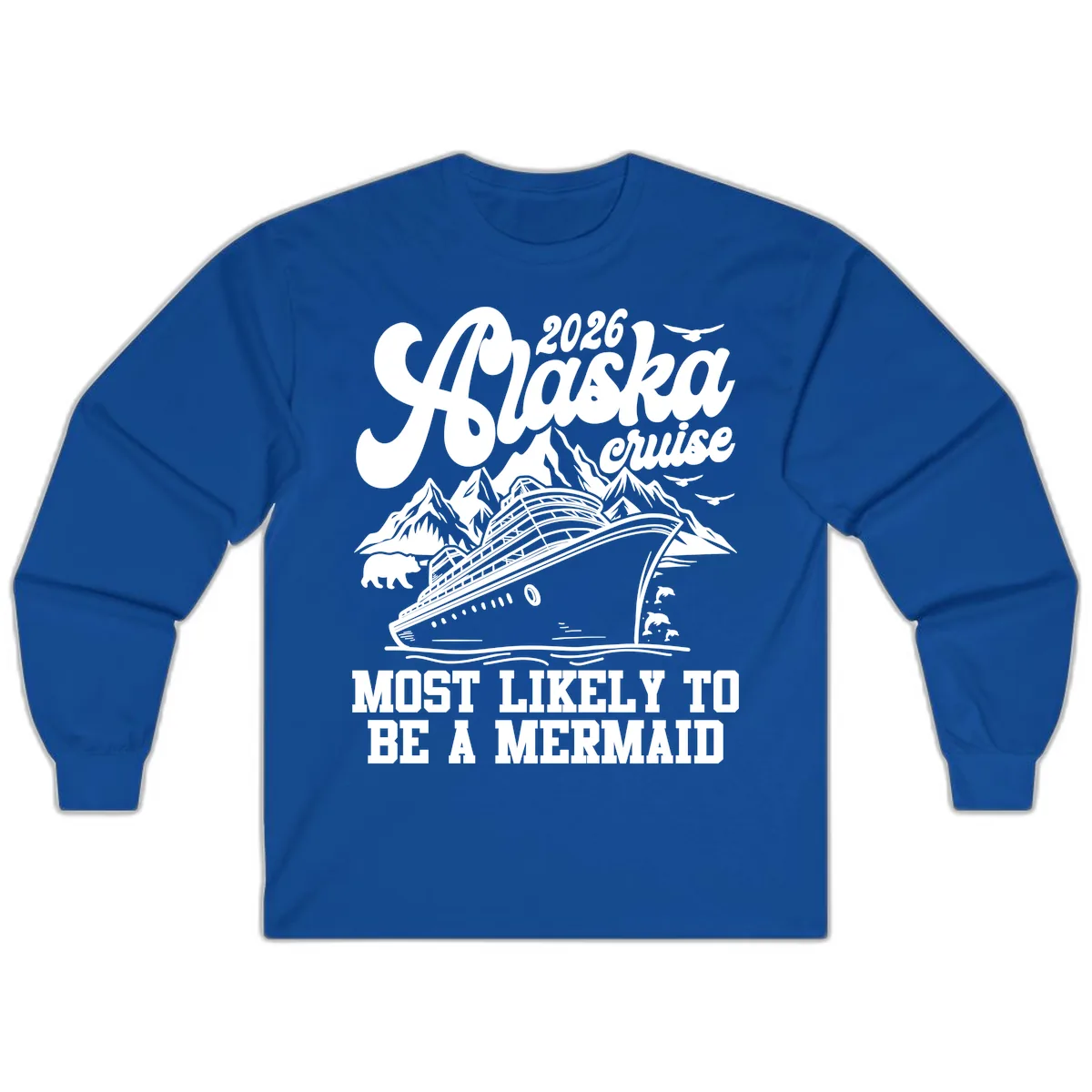 2026 Alaska Cruise Most Likely To Be A Mermaid Long Sleeve in Royal