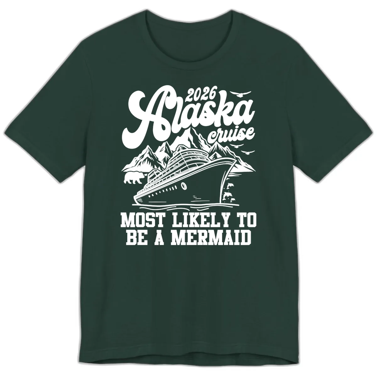 2026 Alaska Cruise Most Likely To Be A Mermaid Premium T-Shirt in Forest