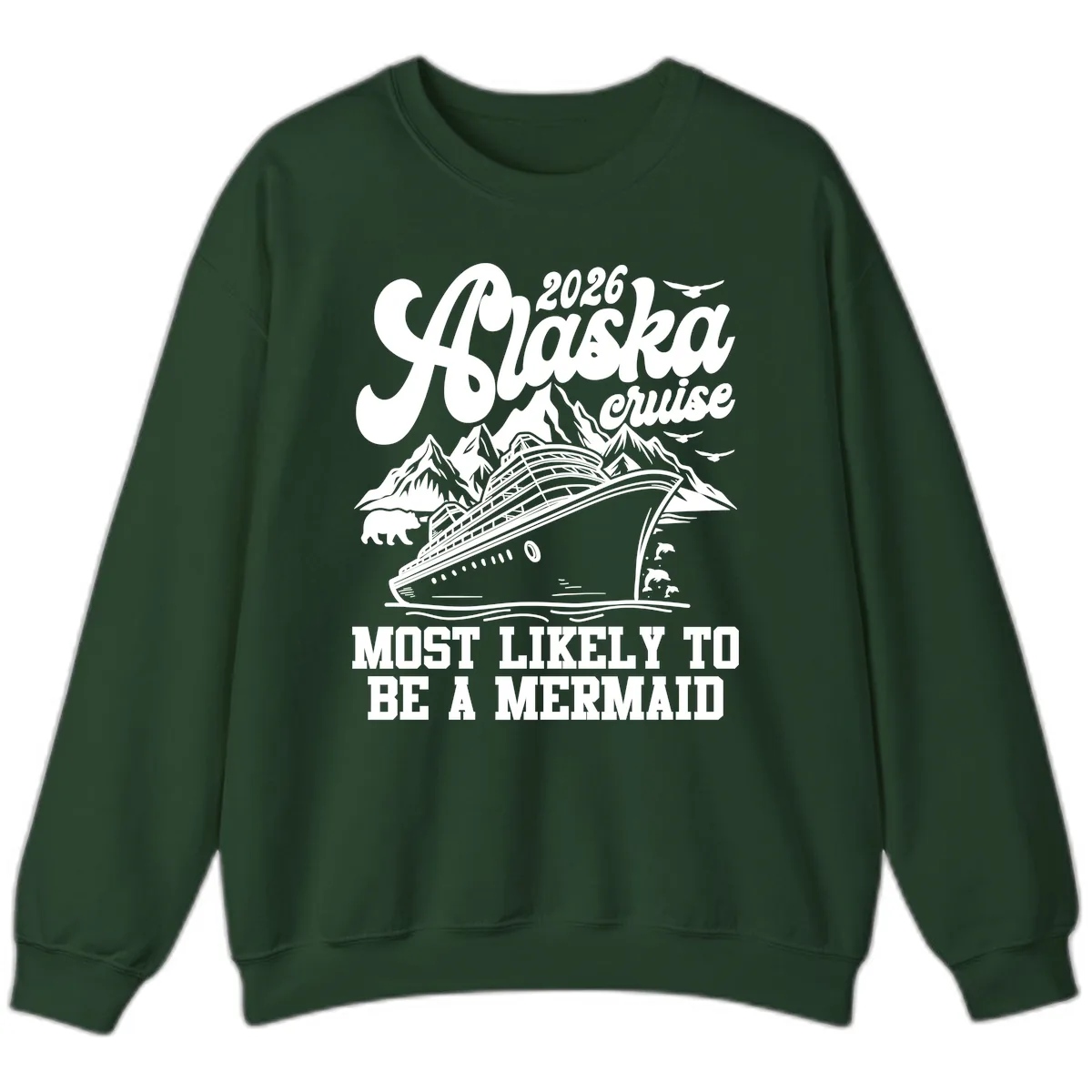 2026 Alaska Cruise Most Likely To Be A Mermaid Sweatshirt in Forest Green