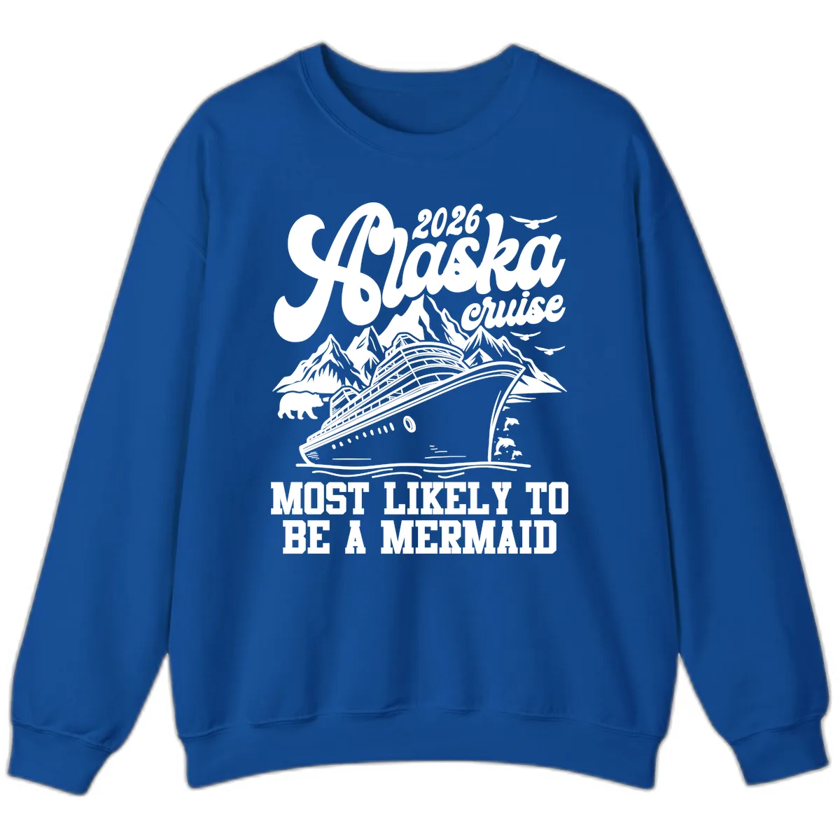 2026 Alaska Cruise Most Likely To Be A Mermaid Sweatshirt in Royal