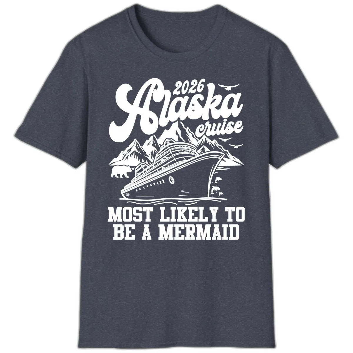 2026 Alaska Cruise Most Likely To Be A Mermaid T-Shirt in Heather Navy