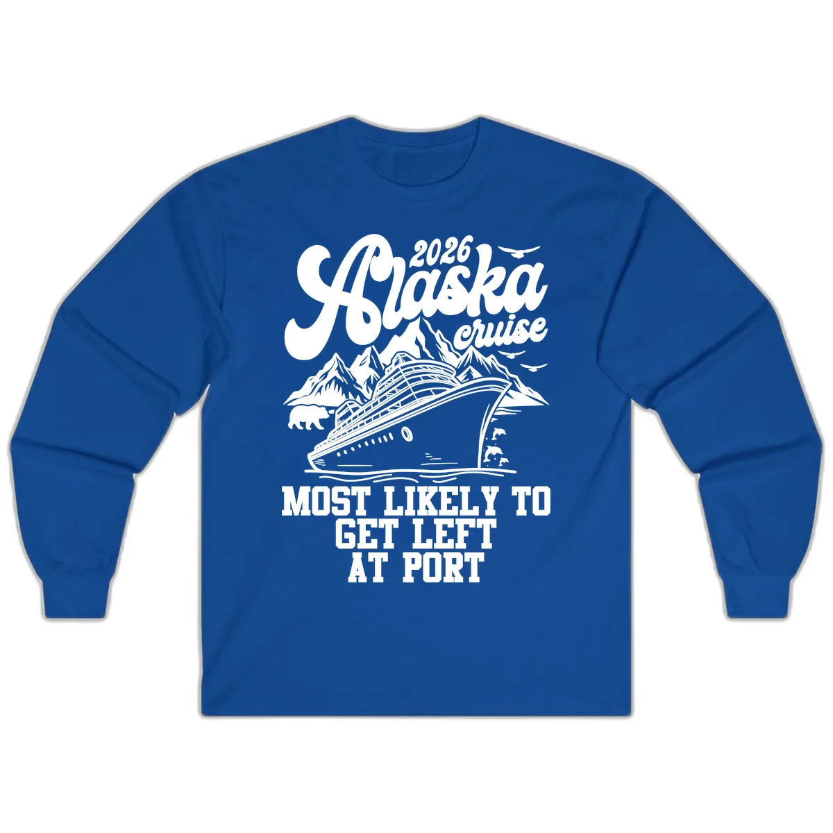 2026 Alaska Cruise Most Likely Left At Port Long Sleeve in Royal