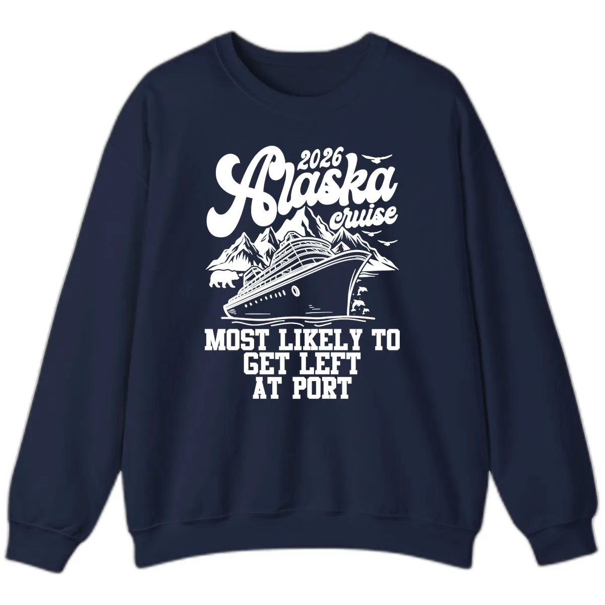 2026 Alaska Cruise Most Likely Left At Port Sweatshirt in Navy
