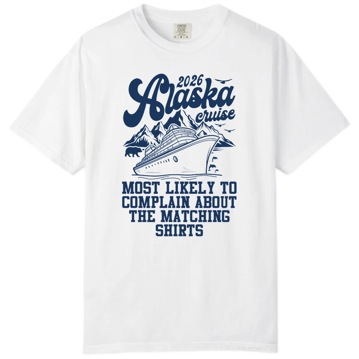 Most Likely To Complain Alaska Cruise 2026 Comfort Color in White