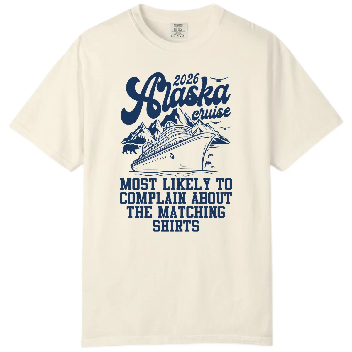 Most Likely To Complain Alaska Cruise 2026 Comfort Color in Ivory