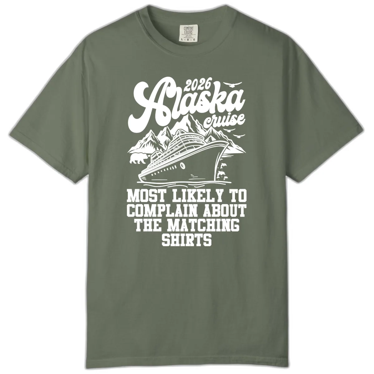 Most Likely To Complain Alaska Cruise 2026 Comfort Color in Moss