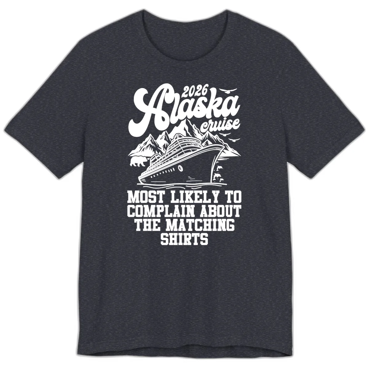 Most Likely To Complain Alaska Cruise 2026 Premium T-Shirt in Heather Navy
