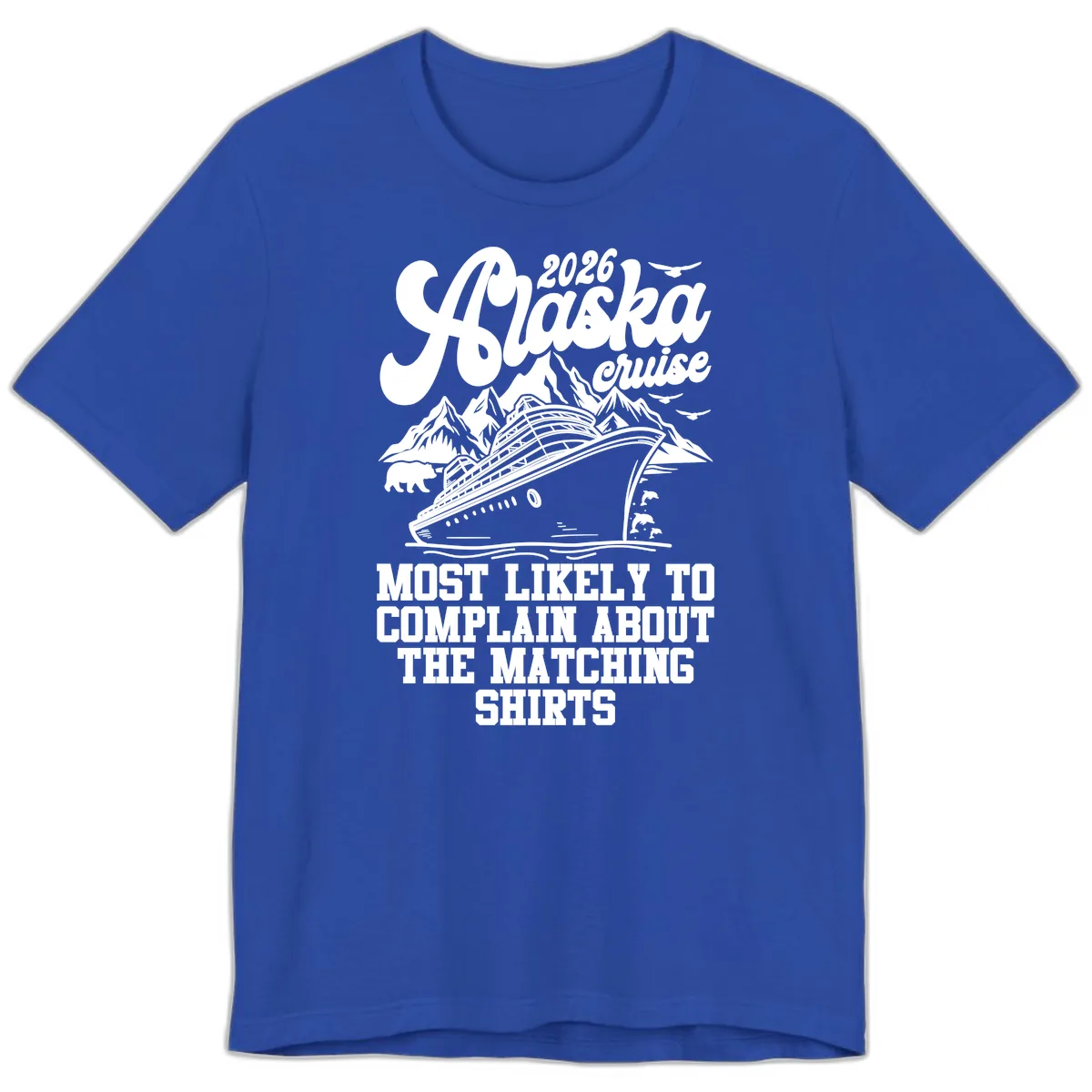 Most Likely To Complain Alaska Cruise 2026 Premium T-Shirt in True Royal