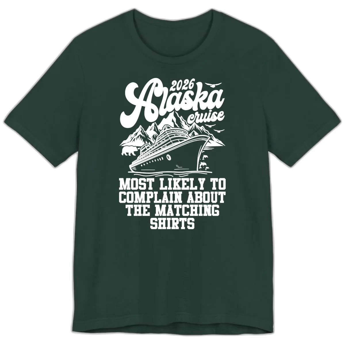Most Likely To Complain Alaska Cruise 2026 Premium T-Shirt in Forest