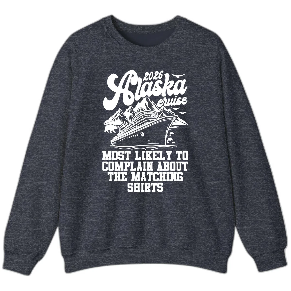 Most Likely To Complain Alaska Cruise 2026 Sweatshirt in Heather Sport Dark Navy