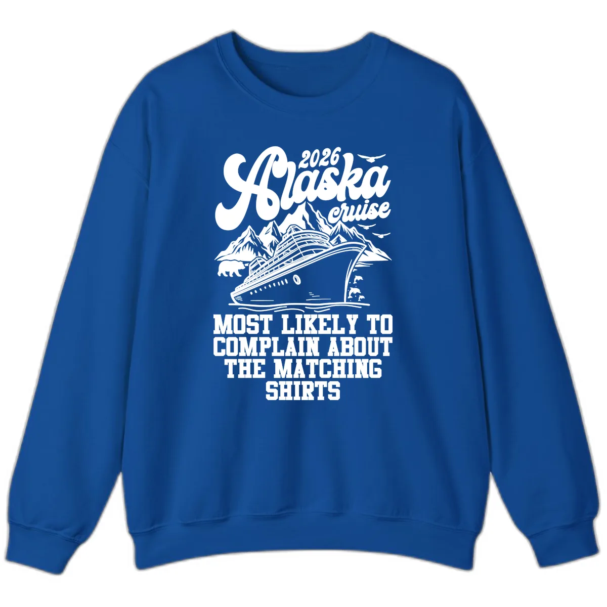 Most Likely To Complain Alaska Cruise 2026 Sweatshirt in Royal