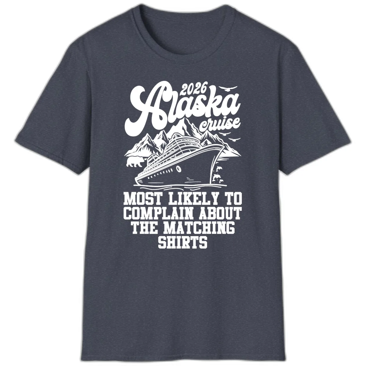 Most Likely To Complain Alaska Cruise 2026 T-Shirt in Heather Navy