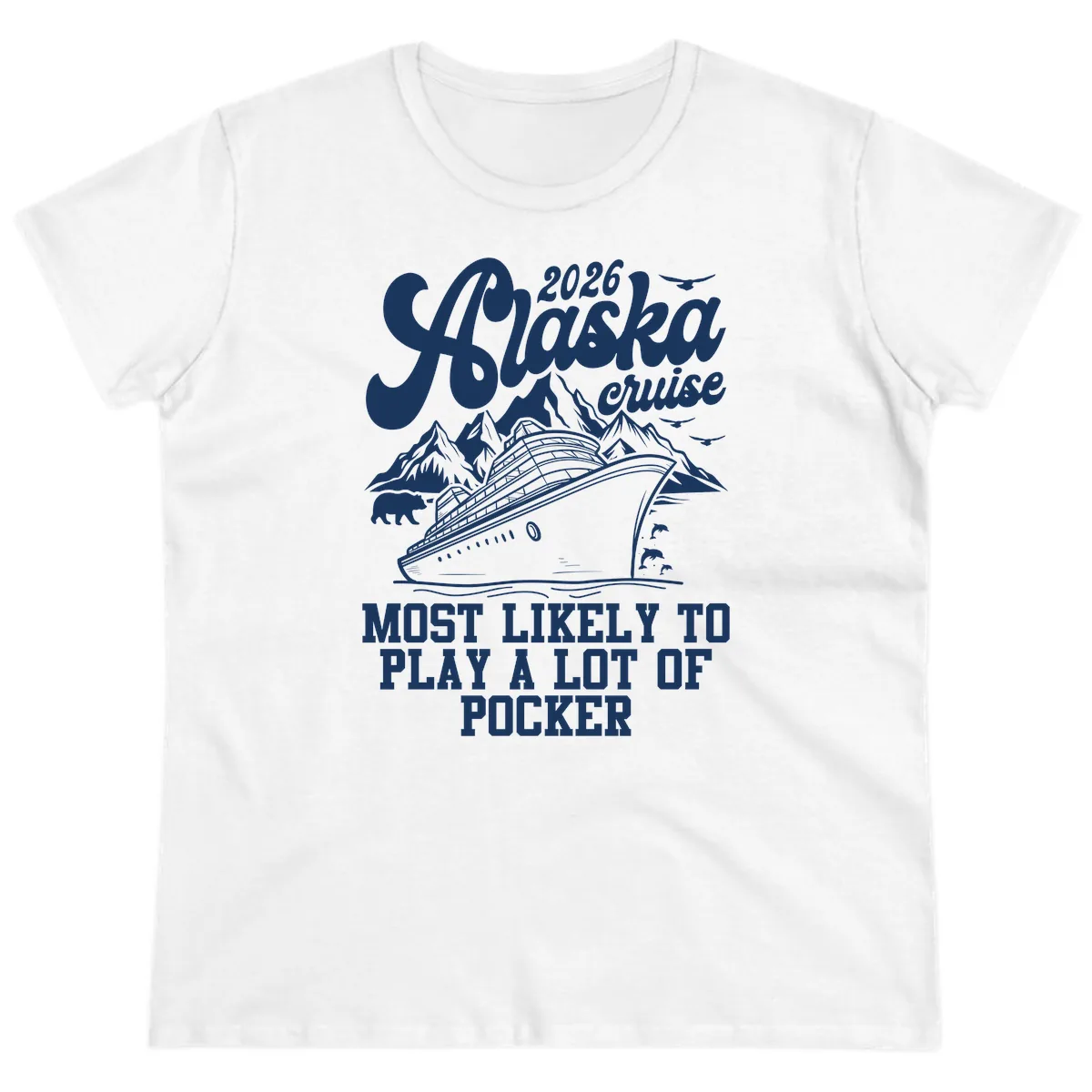2026 Alaska Cruise Most Likely to Play Pocker Ladies Tee in White
