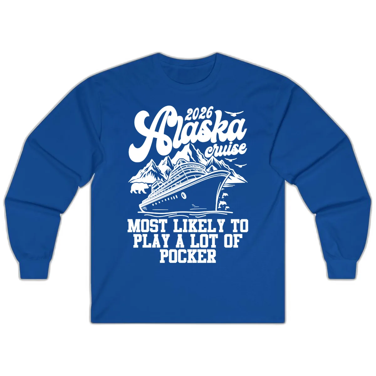 2026 Alaska Cruise Most Likely to Play Pocker Long Sleeve in Royal