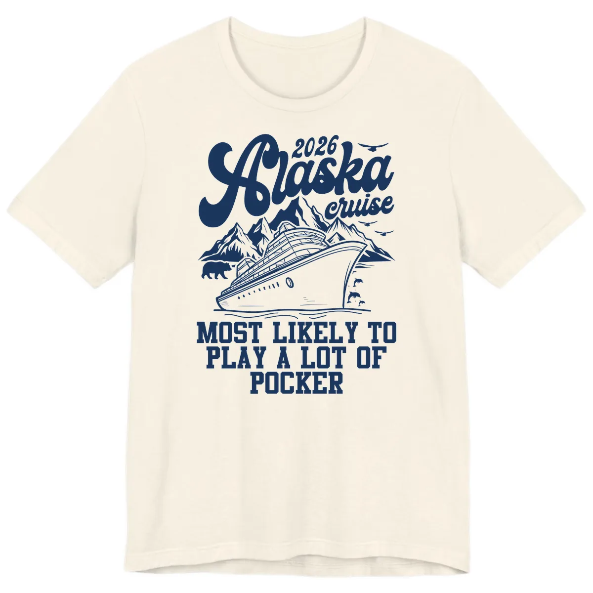 2026 Alaska Cruise Most Likely to Play Pocker Premium T-Shirt in Natural