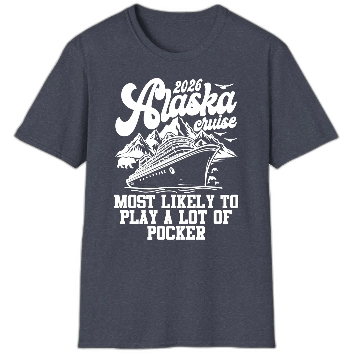 2026 Alaska Cruise Most Likely to Play Pocker T-Shirt in Heather Navy