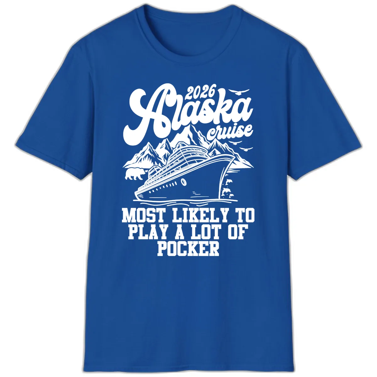 2026 Alaska Cruise Most Likely to Play Pocker T-Shirt in Royal