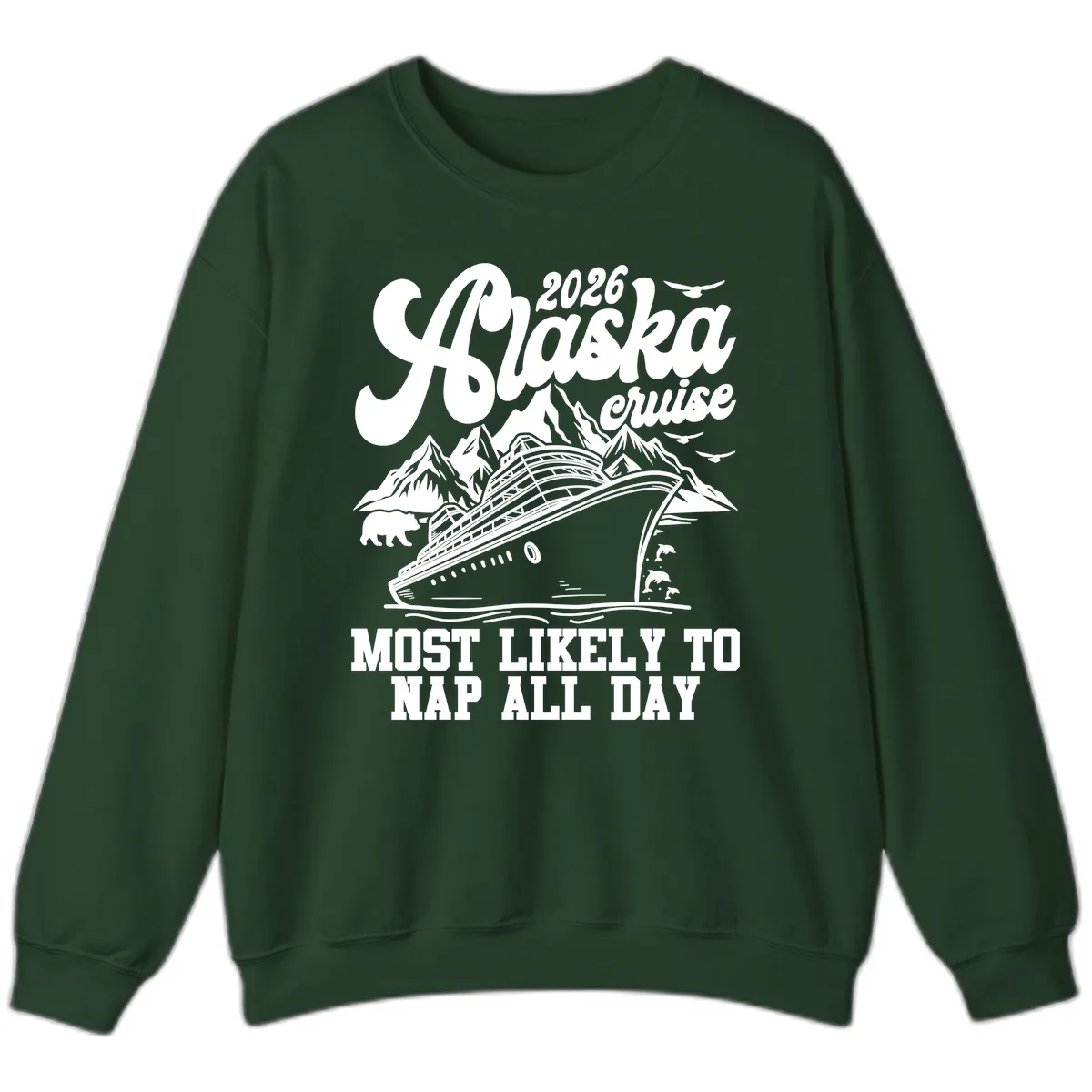 2026 Alaska Cruise Nap Day Scenic Sweatshirt in Forest Green
