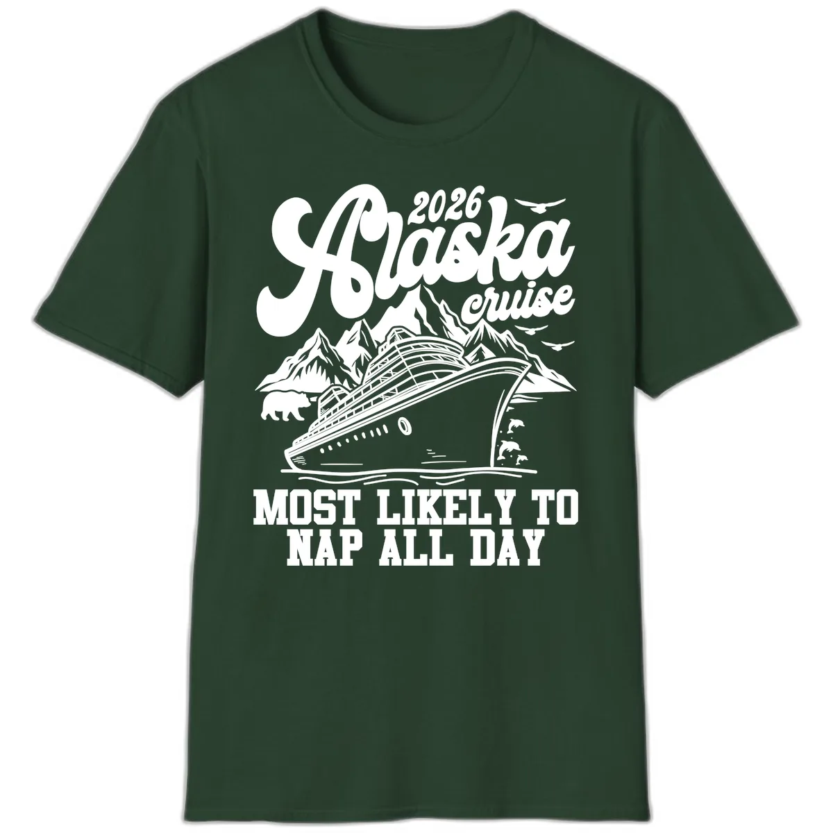 2026 Alaska Cruise Nap Day Scenic T-Shirt in Forest Green