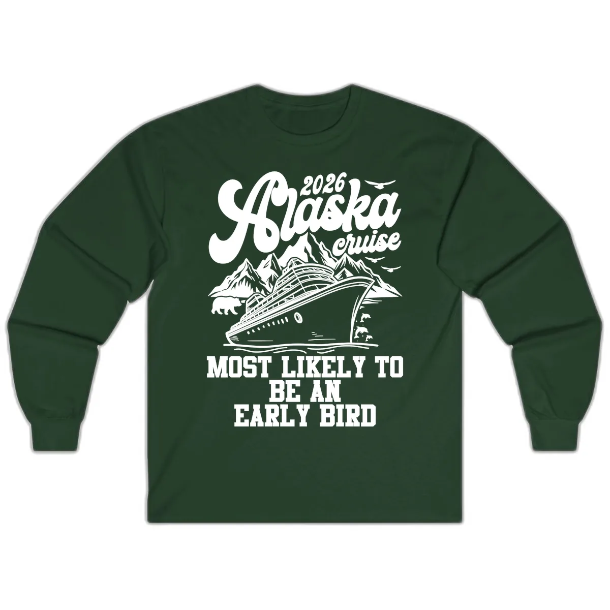 2026 Alaska Cruise Most Likely Early Bird Long Sleeve in Forest Green