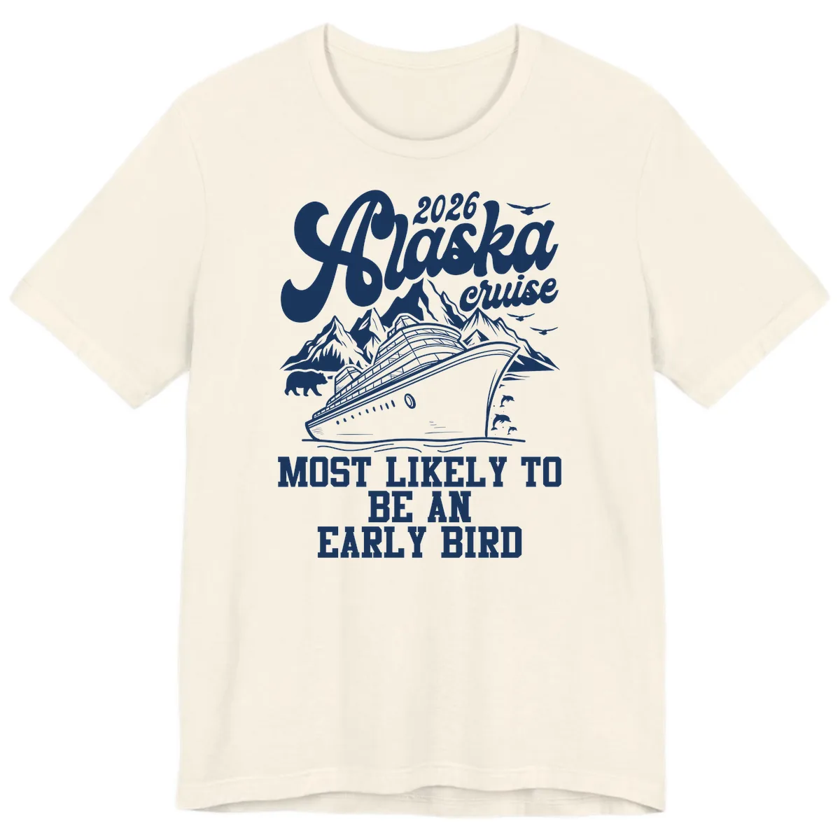 2026 Alaska Cruise Most Likely Early Bird Premium T-Shirt in Natural