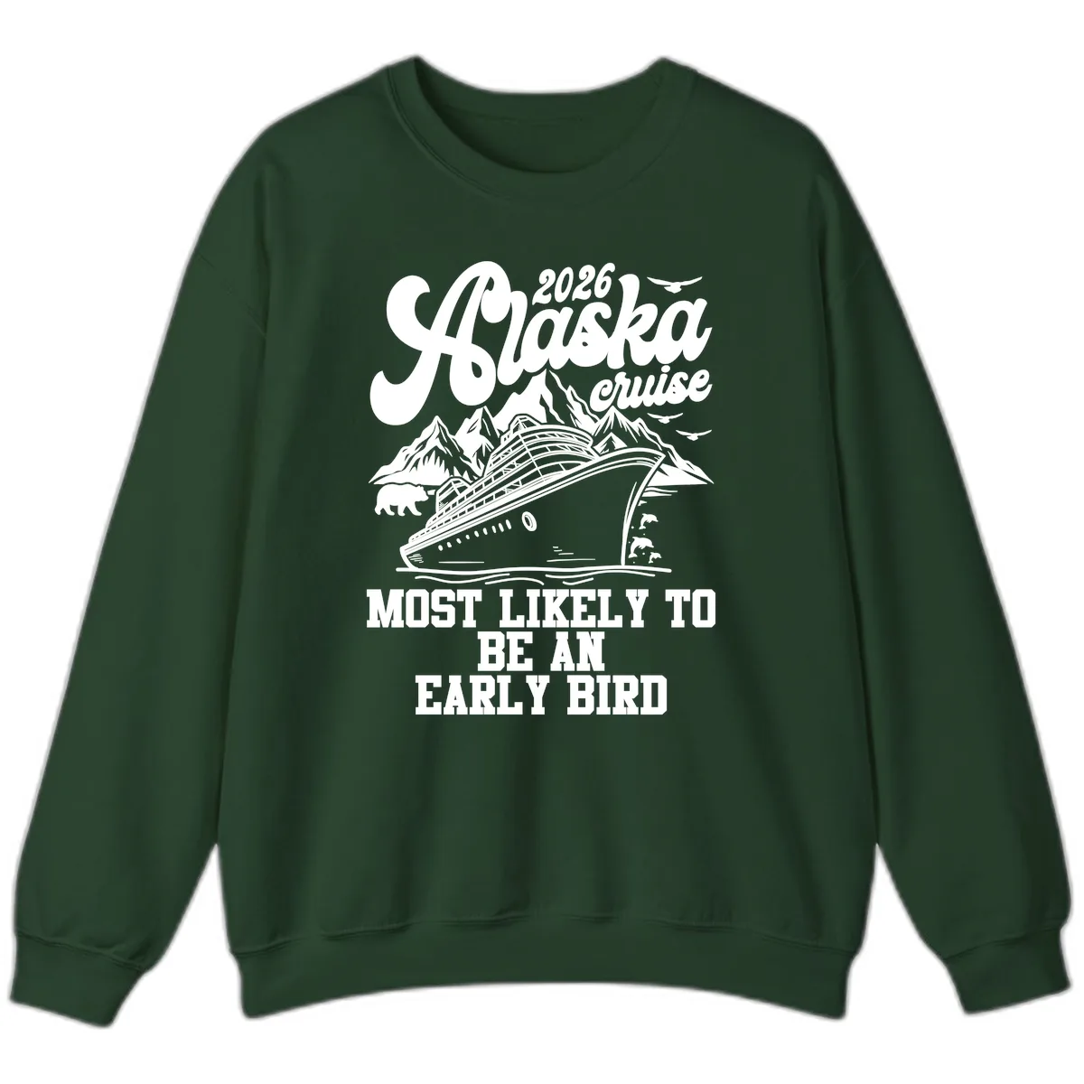 2026 Alaska Cruise Most Likely Early Bird Sweatshirt in Forest Green