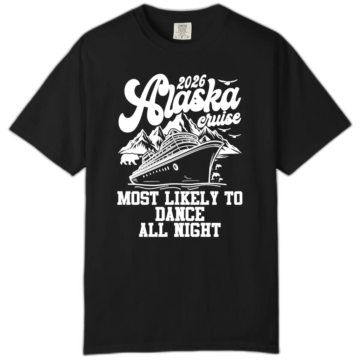 2026 Alaska Cruise Most Likely To Dance All Night Comfort Color in Black