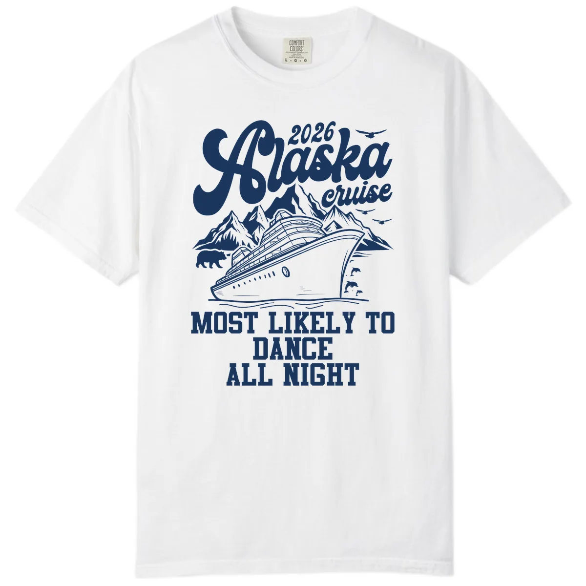 2026 Alaska Cruise Most Likely To Dance All Night Comfort Color in White