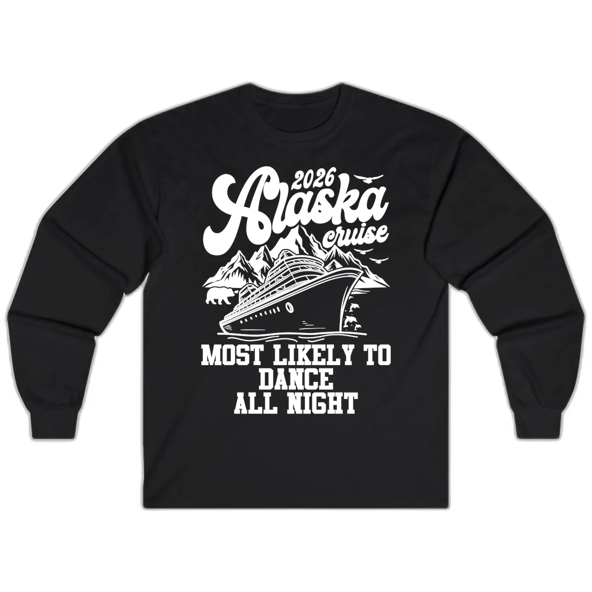 2026 Alaska Cruise Most Likely To Dance All Night Long Sleeve in Black