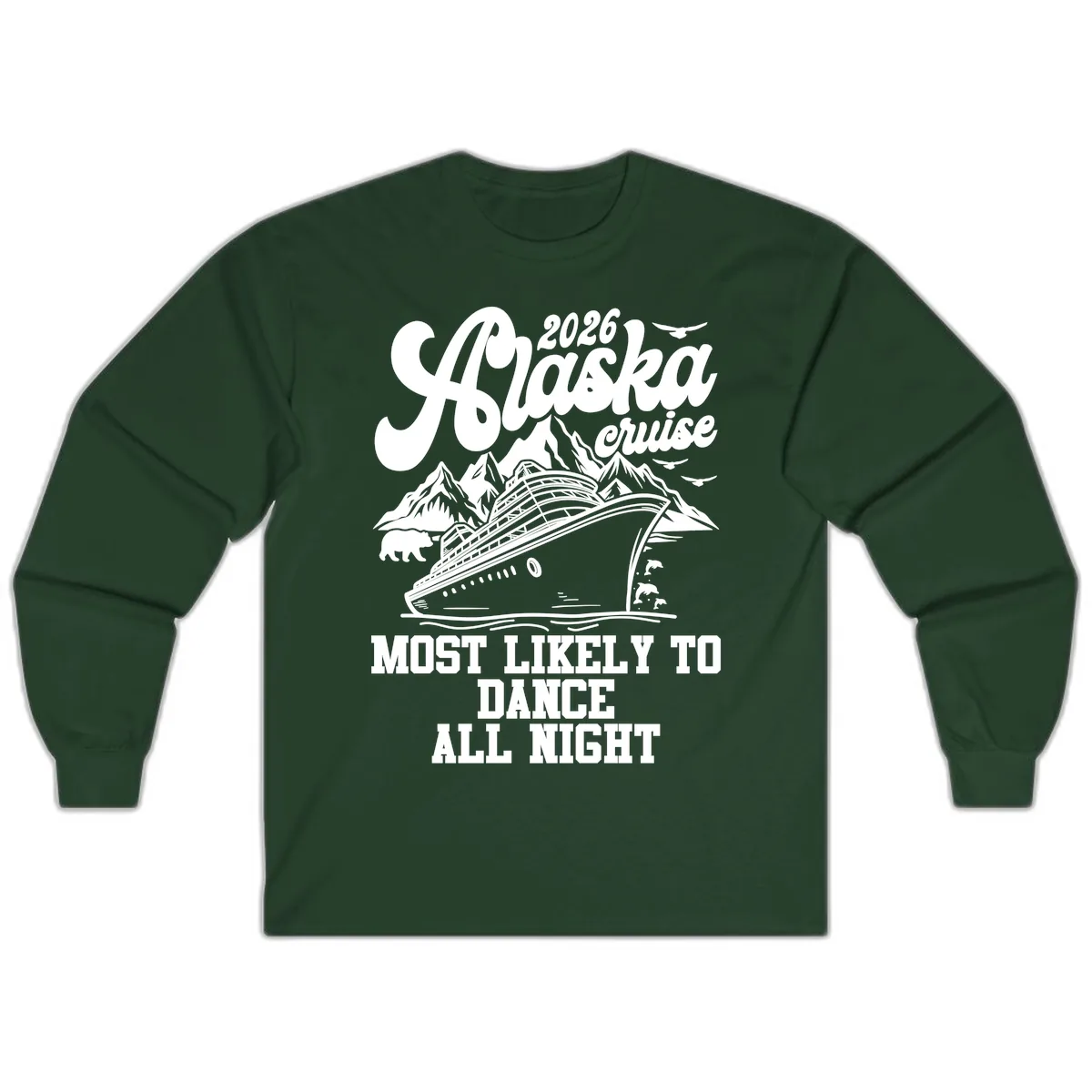 2026 Alaska Cruise Most Likely To Dance All Night Long Sleeve in Forest Green