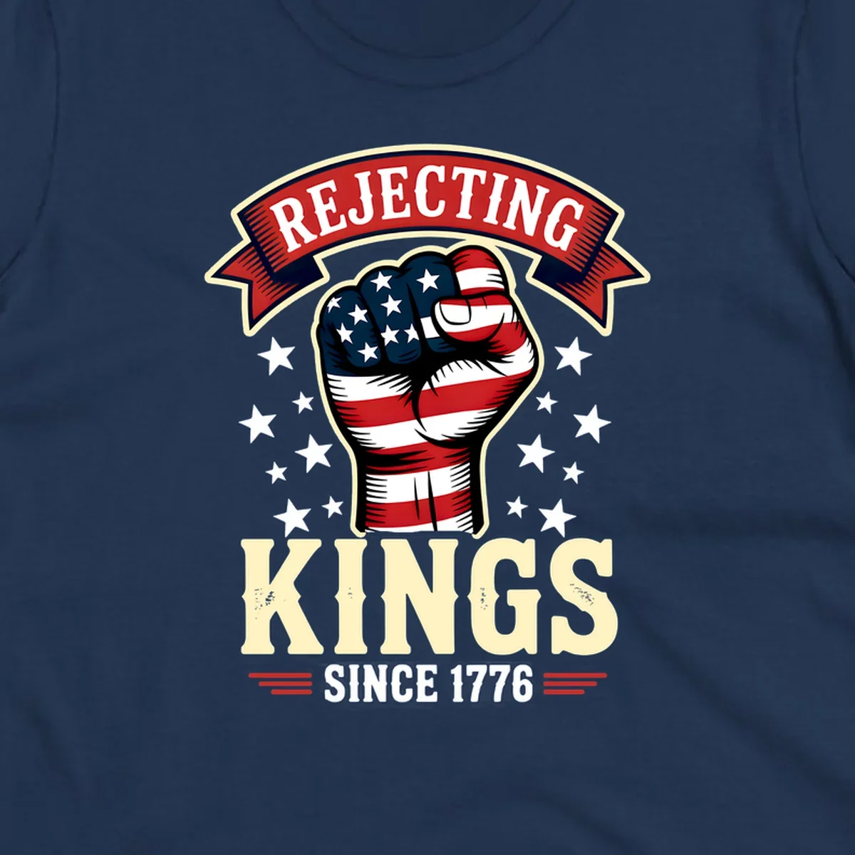 A patriotic design with an American flag fist, stars, and text 'Rejecting Kings Since 1776'.